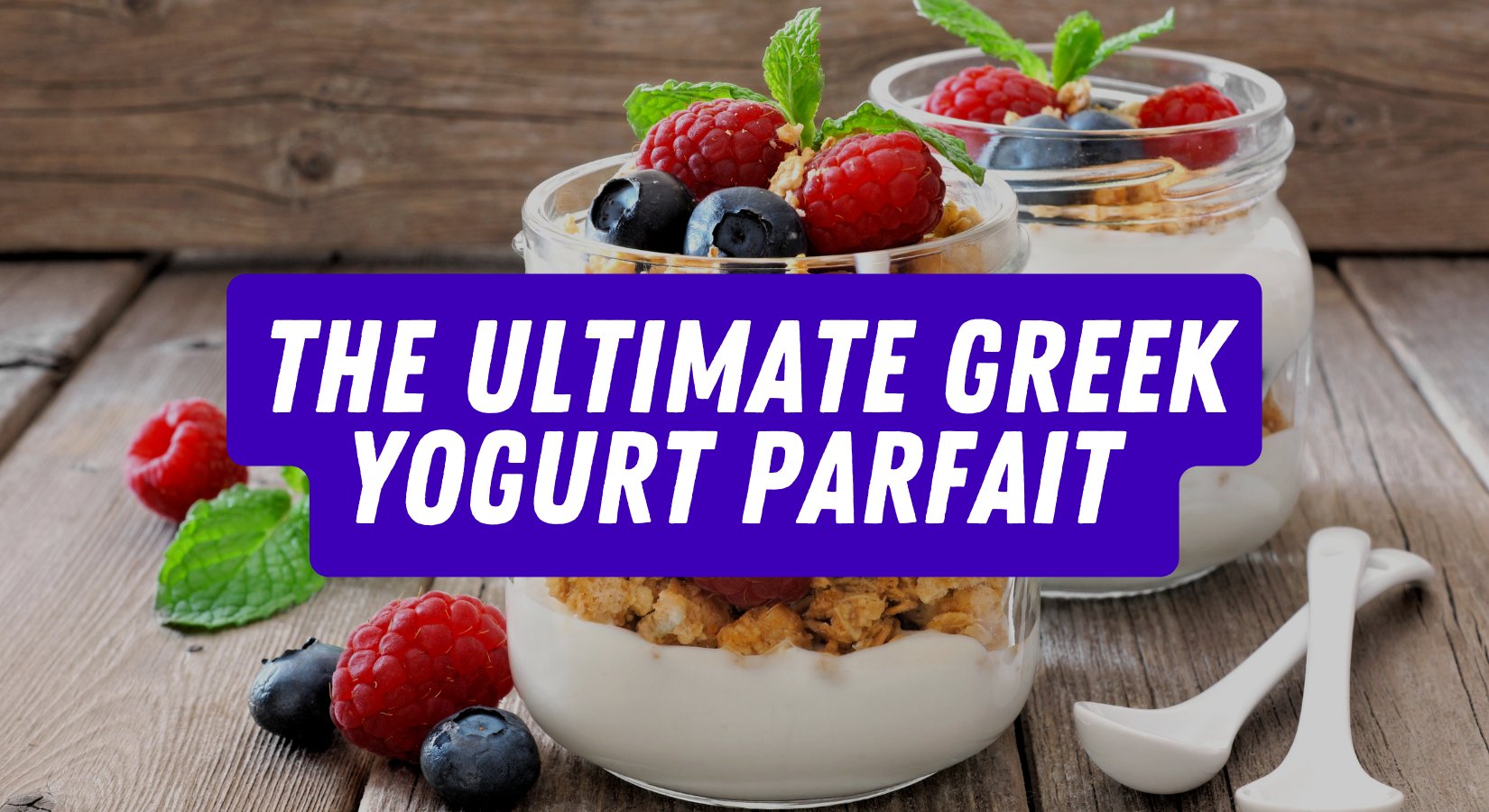 The Ultimate Greek Yogurt Parfait