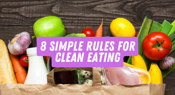 8 Simple Rules For Clean Eating - insidefitnessmag.com