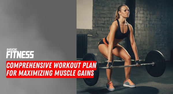 Comprehensive Workout Plan for Maximizing Muscle Gains - insidefitnessmag.com