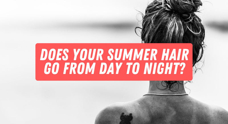 Does Your Summer Hair Go from Day to Night? - insidefitnessmag.com