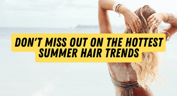 Don't Miss Out on the Hottest Summer Hair Trends - insidefitnessmag.com