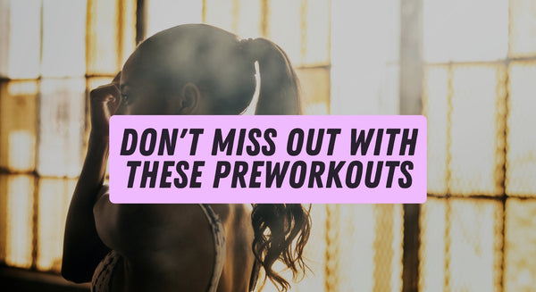 Don't Miss Out With These Pre-Workouts! - insidefitnessmag.com