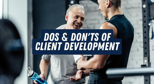 Dos & Don'ts of Client Development - insidefitnessmag.com