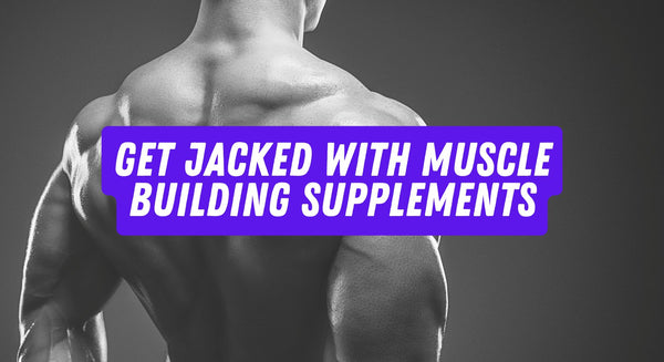 Get Jacked With Muscle Building Supplements - insidefitnessmag.com