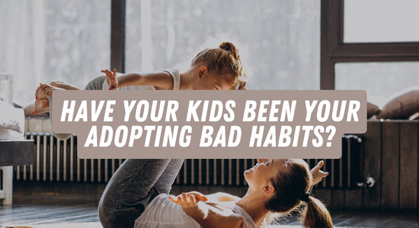 Have Your Kids Been Adopting your Bad Habits? - insidefitnessmag.com