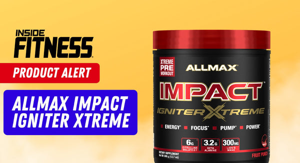 New Product Alert! Allmax Impact Igniter Xtreme hits the U.S.A - insidefitnessmag.com