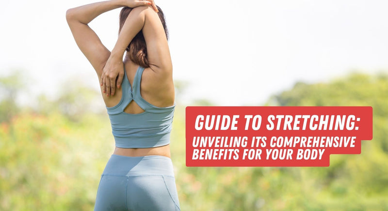 The Essential Guide to Stretching: Unveiling Its Comprehensive Benefit