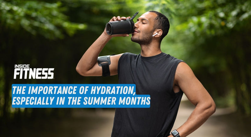 The Importance of Hydration, Especially in the Summer Months - insidefitnessmag.com