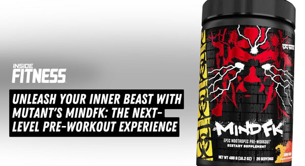 Unleash Your Inner Beast with MUTANT's Mindfkt: The Next-Level Pre-Workout Experience - insidefitnessmag.com